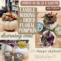 CANDLE MAKING + DRIED FLORAL PUMPKIN DECORATING EVENT (Deposit only due at booking)