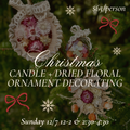 CANDLE MAKING + CHRISTMAS ORNAMENT DRIED FLORAL EVENT (Deposit only due at booking)